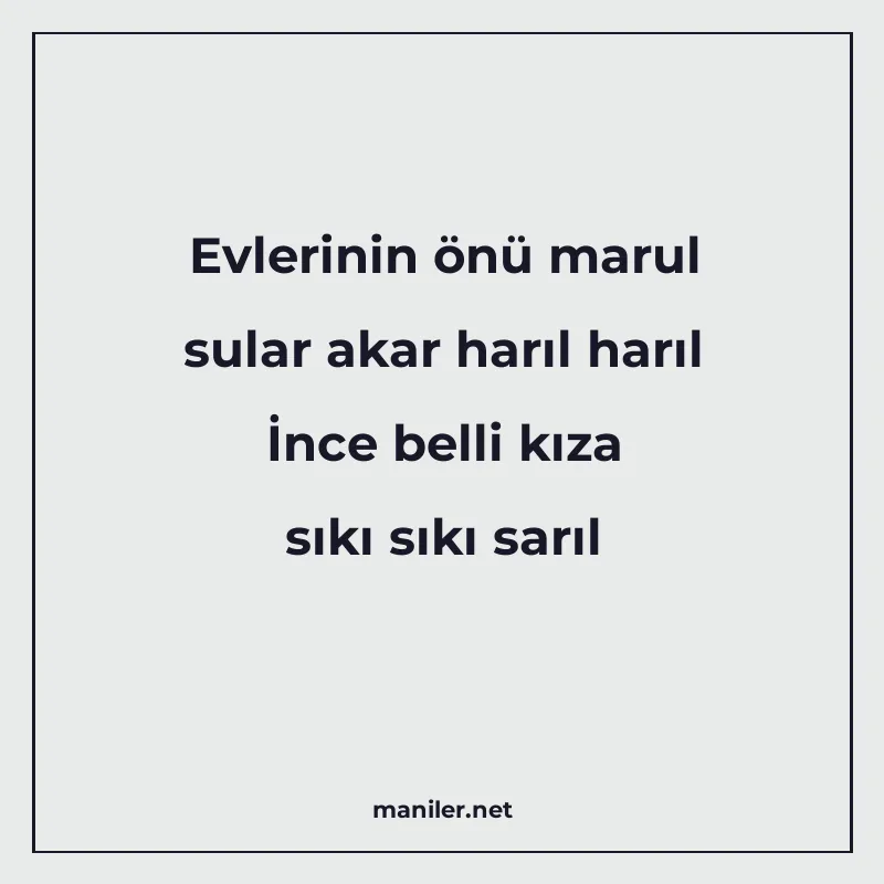 Evlerinin önü marul sular akar harıl harıl İnce belli kıza s manisi görseli