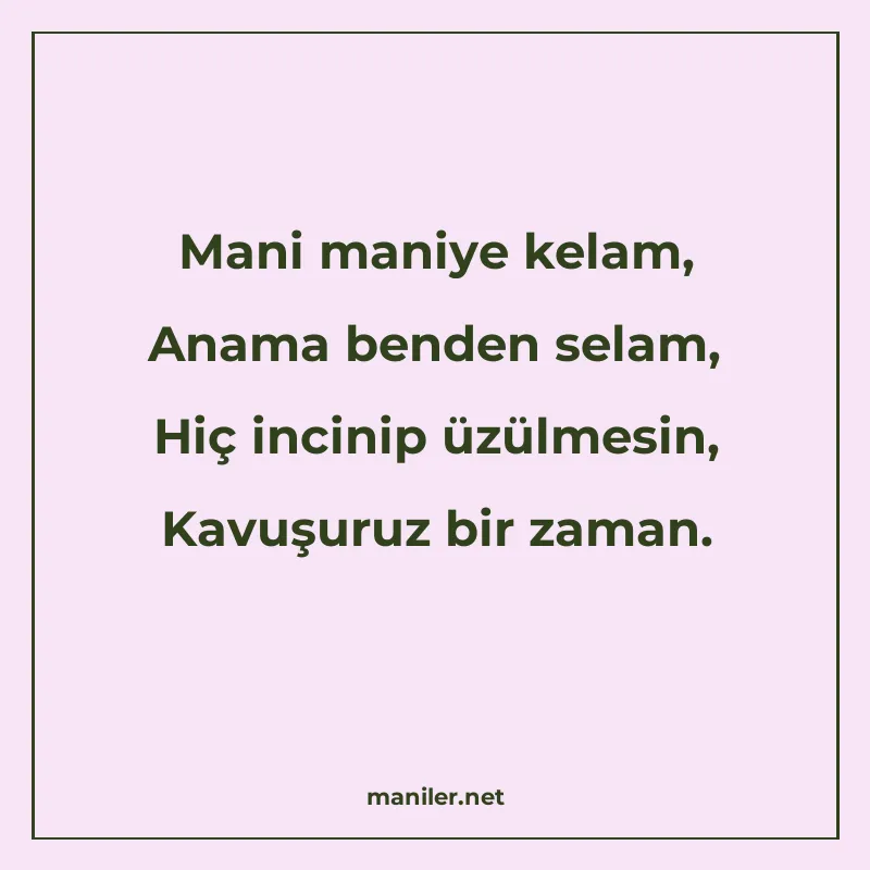 Mani maniye kelam, Anama benden selam, Hiç incinip üzülmesin manisi görseli