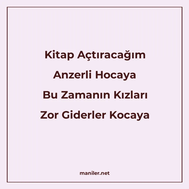 Kitap Açtıracağım Anzerli Hocaya Bu Zamanın Kızları Zor Gide manisi görseli