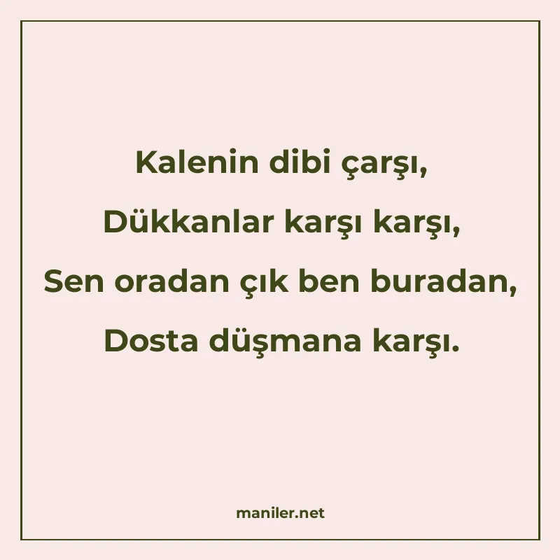 Kalenin dibi çarşı, Dükkanlar karşı karşı, Sen oradan çık be manisi görseli