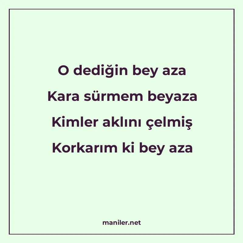 O dediğin bey aza Kara sürmem beyaza Kimler aklını çelmiş Ko manisi görseli
