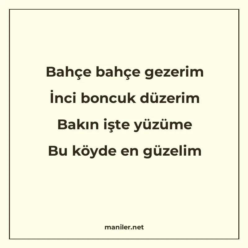 Bahçe bahçe gezerim İnci boncuk düzerim Bakın işte yüzüme Bu manisi görseli