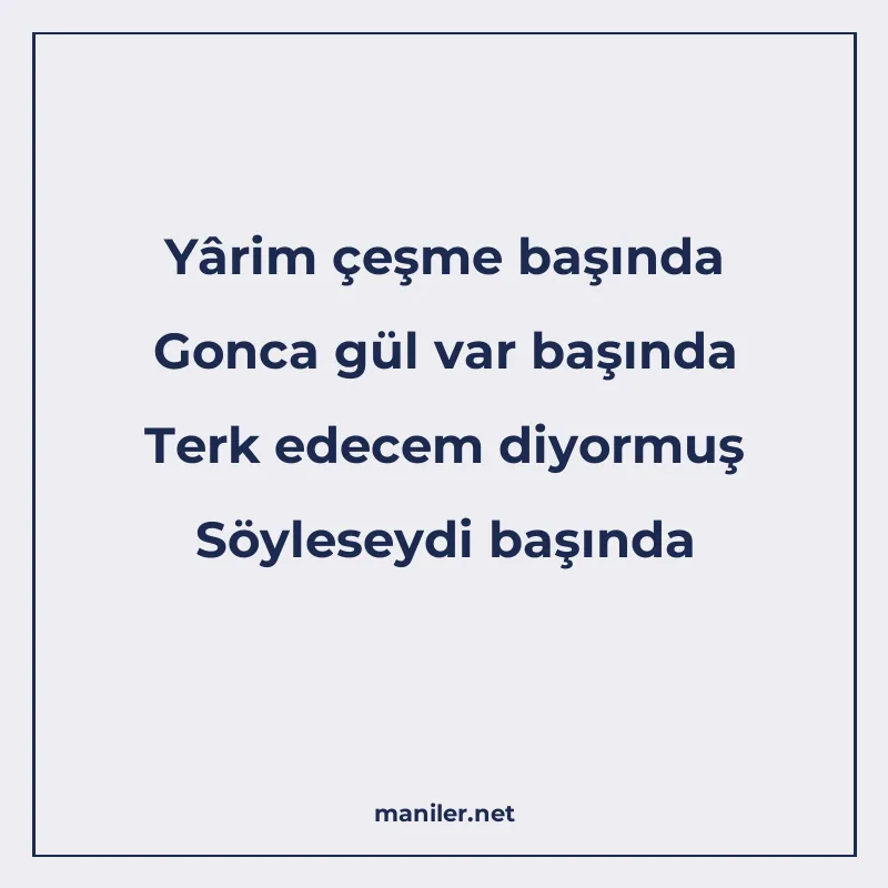 Yârim çeşme başında Gonca gül var başında Terk edecem diyorm manisi görseli
