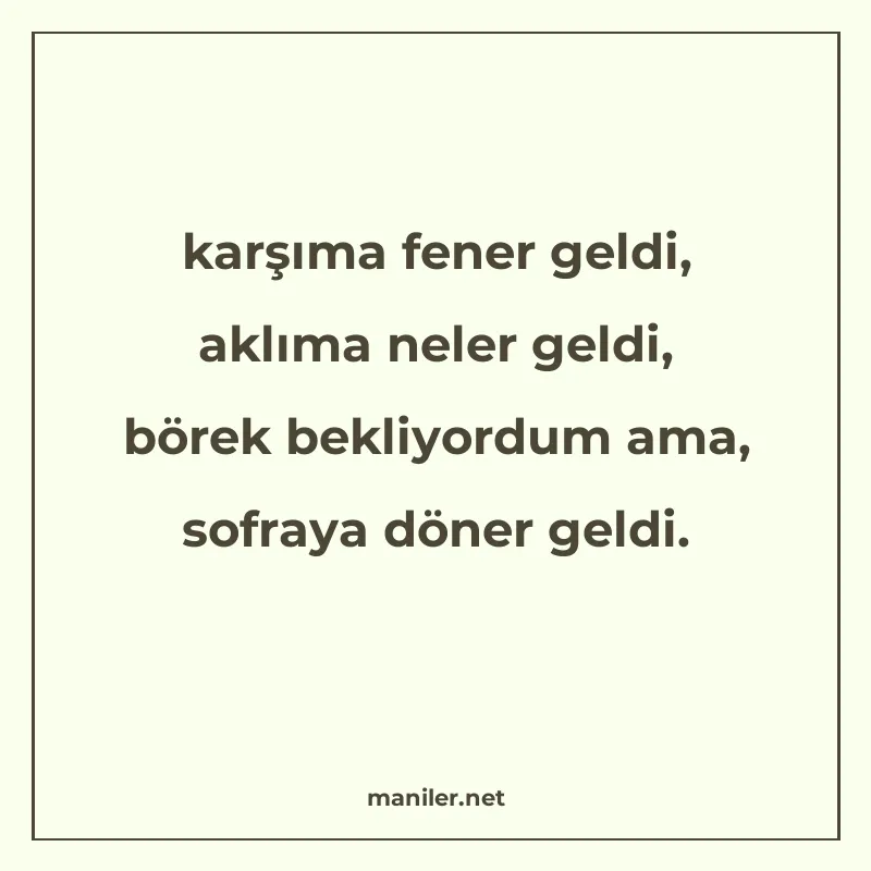 karşıma fener geldi, aklıma neler geldi, börek bekliyordum a manisi görseli
