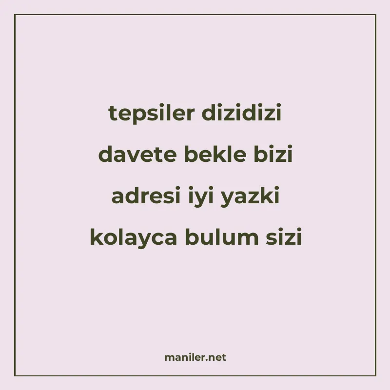 tepsiler dizidizi davete bekle bizi adresi iyi yazki kolayca manisi görseli