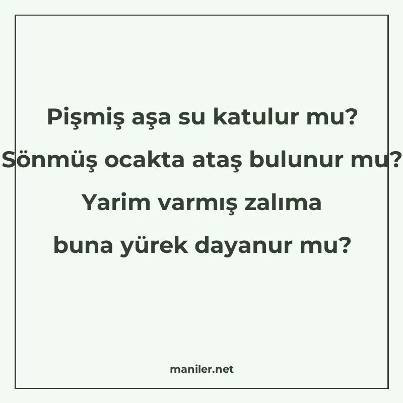 Pişmiş aşa su katulur mu? Sönmüş ocakta ataş bulunur mu? Yar manisi görseli