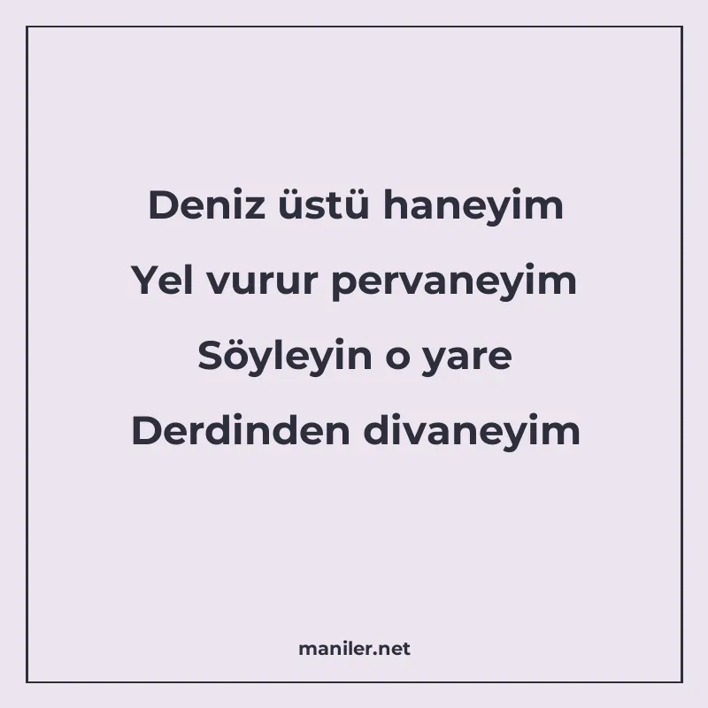 Deniz üstü haneyim Yel vurur pervaneyim Söyleyin o yare Derd manisi görseli