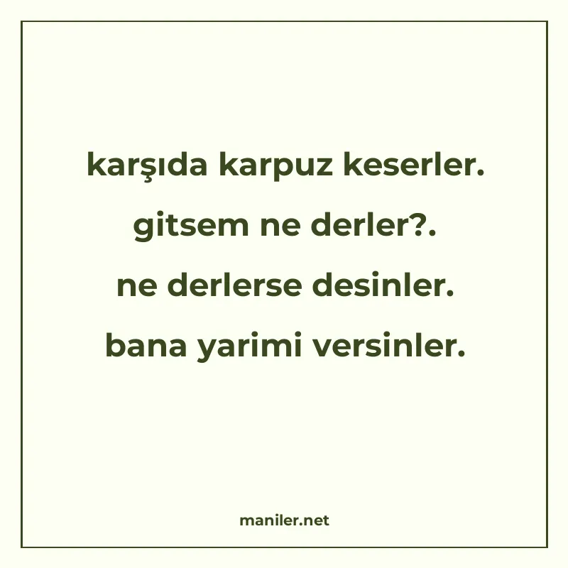 karşıda karpuz keserler. gitsem ne derler?. ne derlerse desi manisi görseli