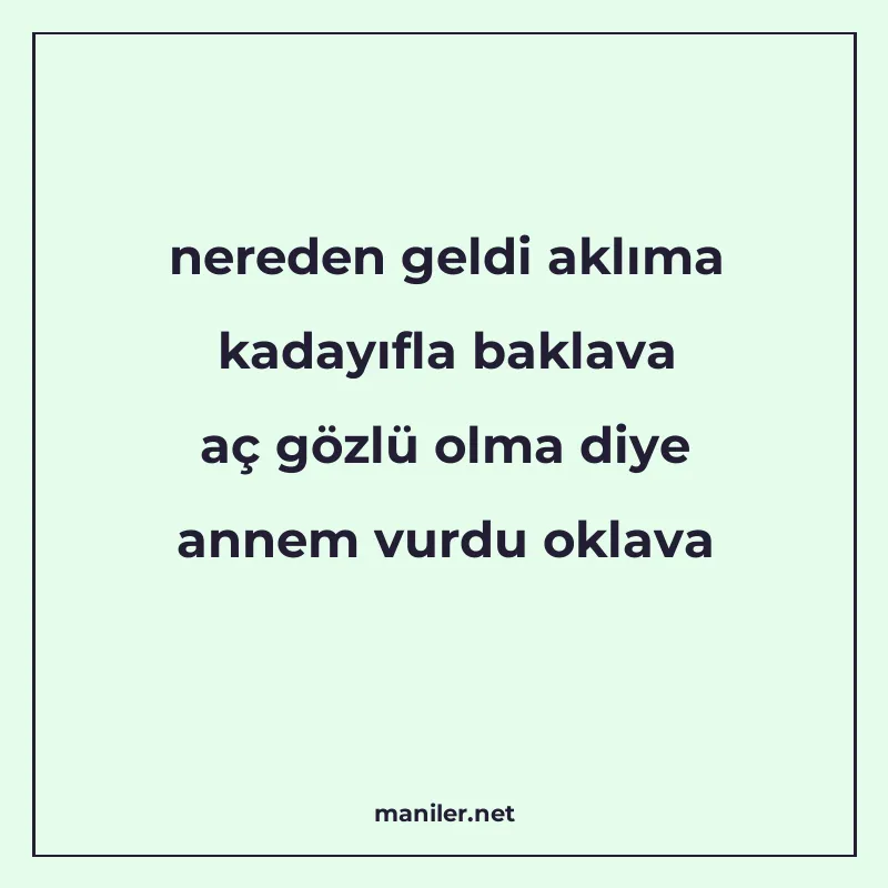 nereden geldi aklıma kadayıfla baklava aç gözlü olma diye an manisi görseli