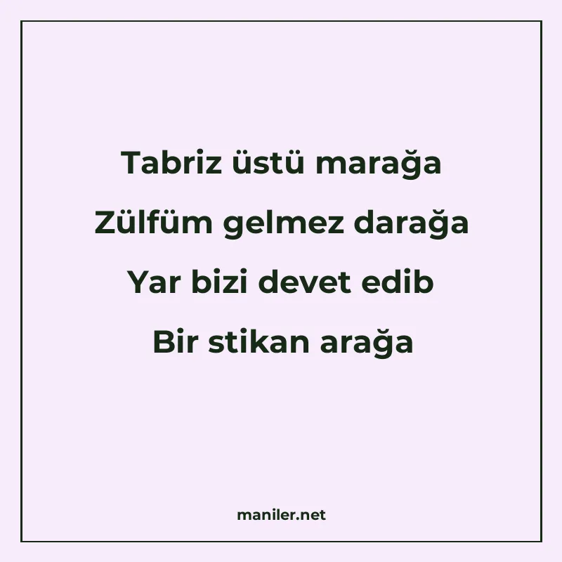 Tabriz üstü marağa Zülfüm gelmez darağa Yar bizi devet edib manisi görseli