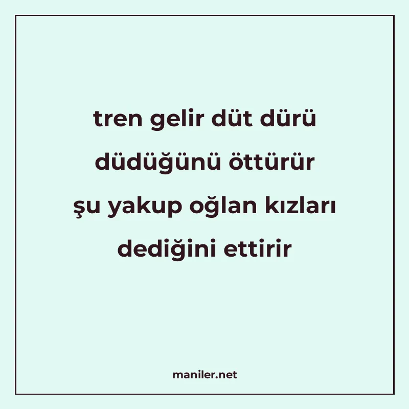 tren gelir düt dürü düdüğünü öttürür şu yakup oğlan kızları manisi görseli