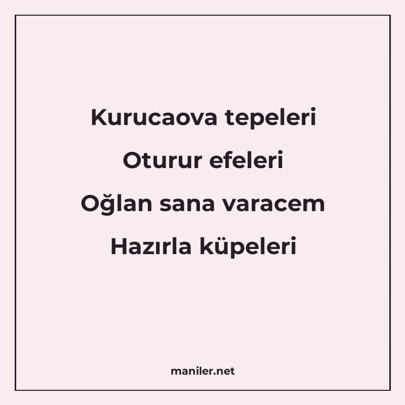 Kurucaova tepeleri Oturur efeleri Oğlan sana varacem Hazırla manisi görseli