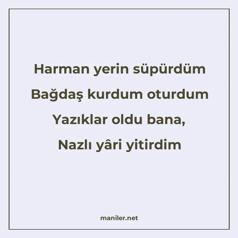 Harman yerin süpürdüm Bağdaş kurdum oturdum Yazıklar oldu ba manisi görseli