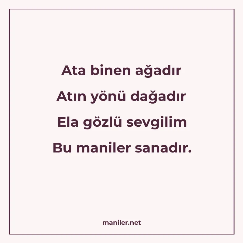 Ata binen ağadır Atın yönü dağadır Ela gözlü sevgilim Bu man manisi görseli