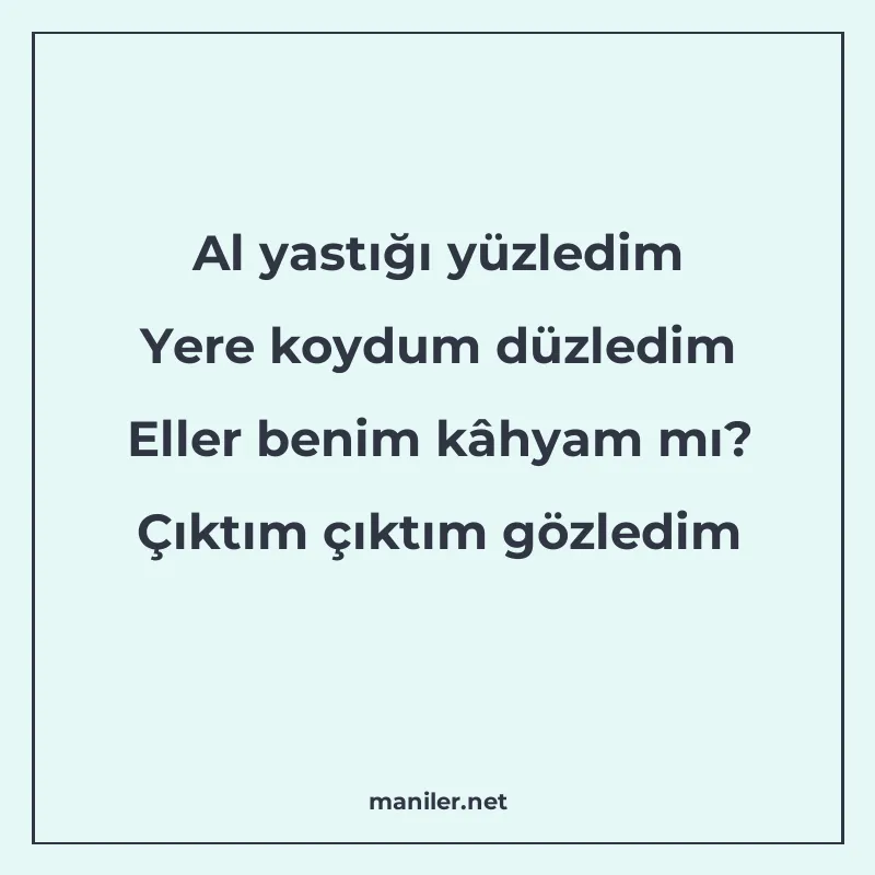 Al yastığı yüzledim Yere koydum düzledim Eller benim kâhyam manisi görseli