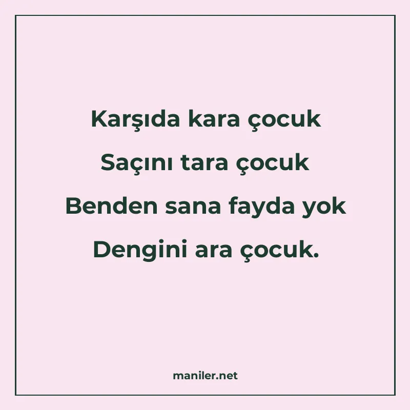 Karşıda kara çocuk Saçını tara çocuk Benden sana fayda yok D manisi görseli