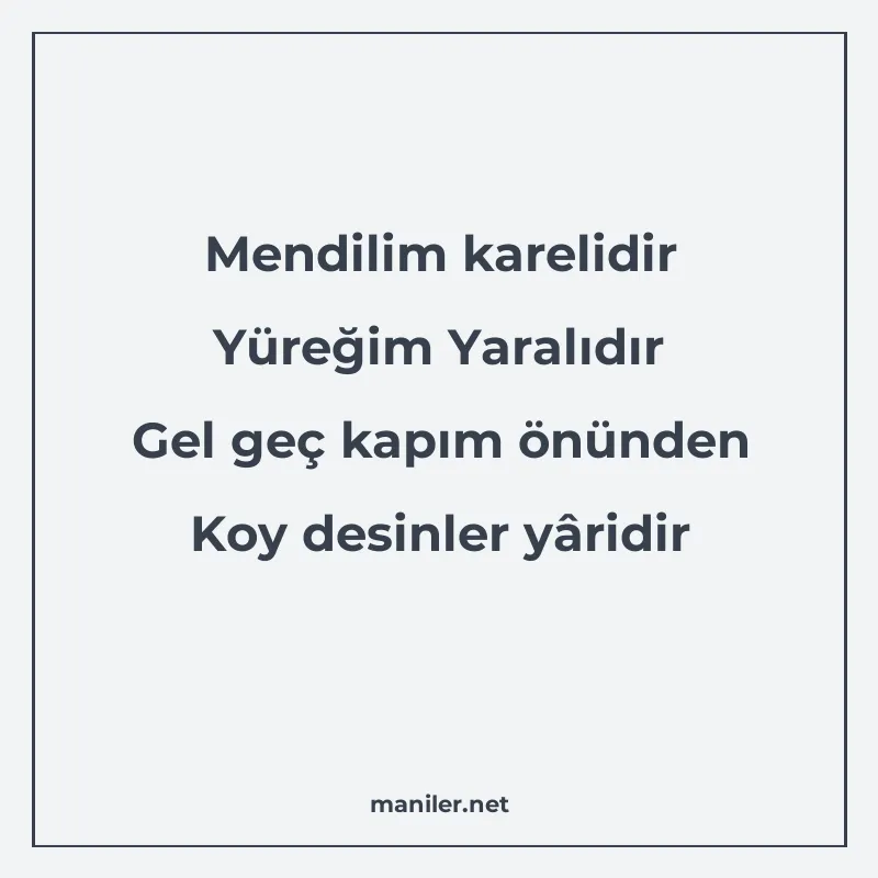 Mendilim karelidir Yüreğim Yaralıdır Gel geç kapım önünden K manisi görseli