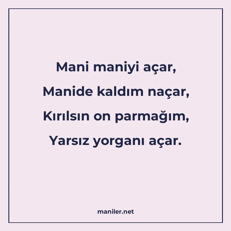 Mani maniyi açar, Manide kaldım naçar, Kırılsın on parmağım manisi görseli