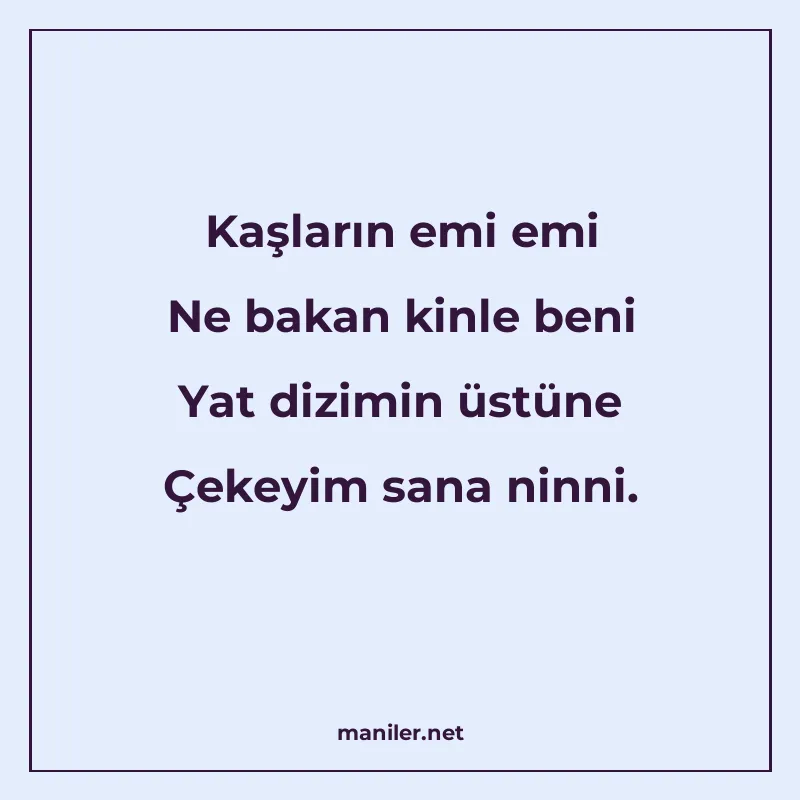 Kaşların emi emi Ne bakan kinle beni Yat dizimin üstüne Çeke manisi görseli