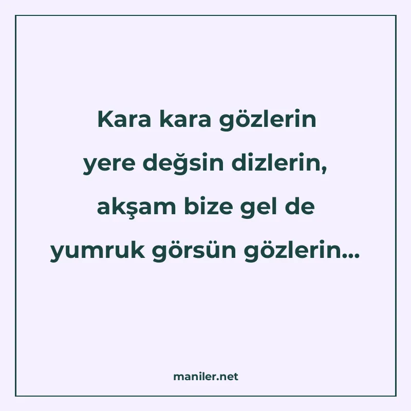 Kara kara gözlerin yere değsin dizlerin, akşam bize gel de y manisi görseli