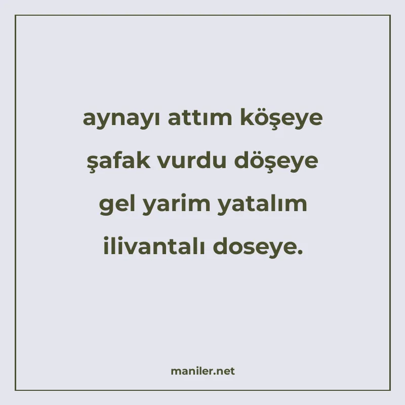aynayı attım köşeye şafak vurdu döşeye gel yarim yatalım ili manisi görseli