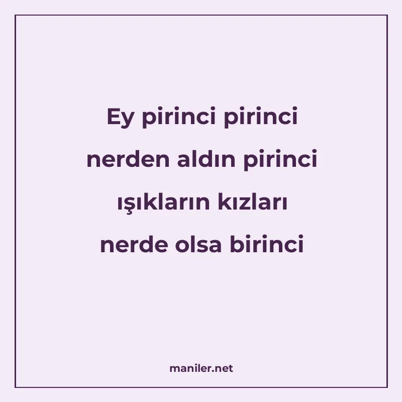 Ey pirinci pirinci nerden aldın pirinci ışıkların kızları ne