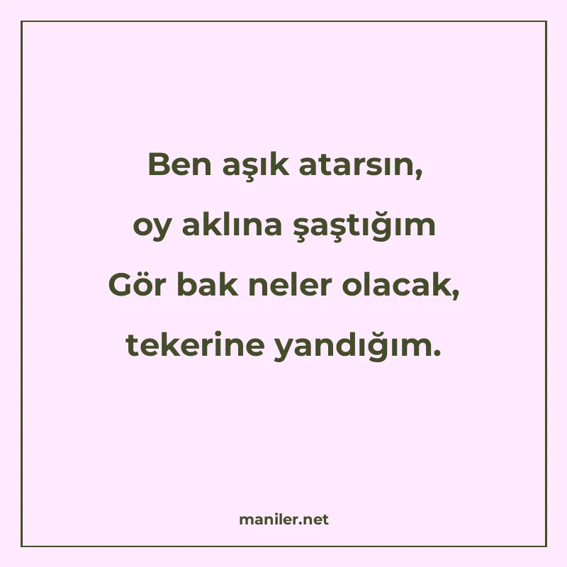 Ben aşık atarsın, oy aklına şaştığım Gör bak neler olacak, t manisi görseli
