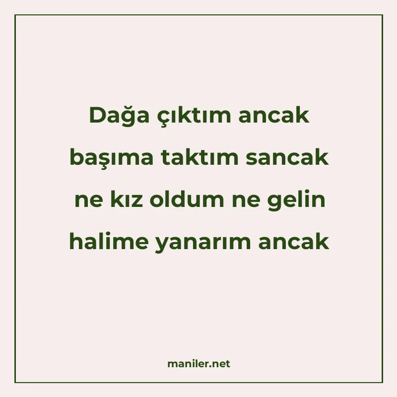 Dağa çıktım ancak başıma taktım sancak ne kız oldum ne gelin
