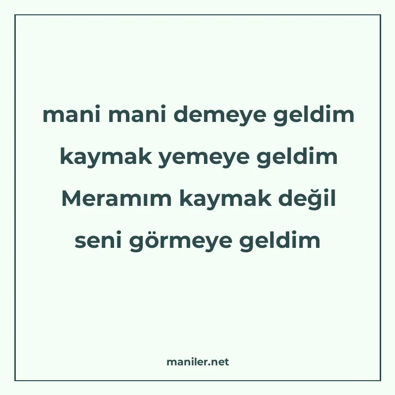 mani mani demeye geldim kaymak yemeye geldim Meramım kaymak manisi görseli