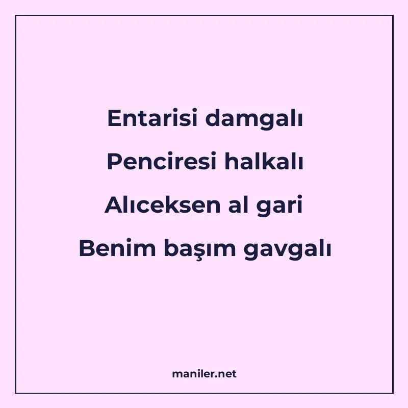 Entarisi damgalı Penciresi halkalı Alıceksen al gari Benim b manisi görseli