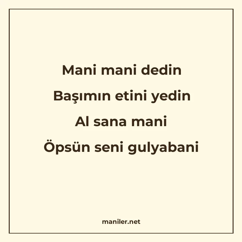 Mani mani dedin Başımın etini yedin Al sana mani Öpsün seni manisi görseli