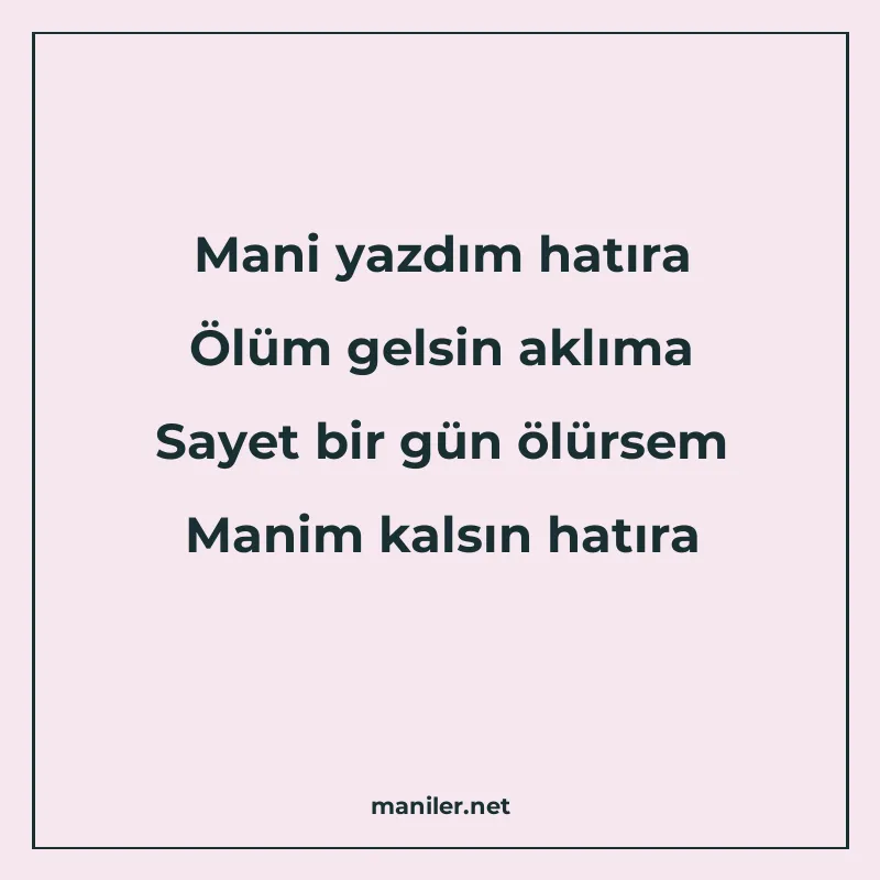 Mani yazdım hatıra Ölüm gelsin aklıma Sayet bir gün ölürsem manisi görseli