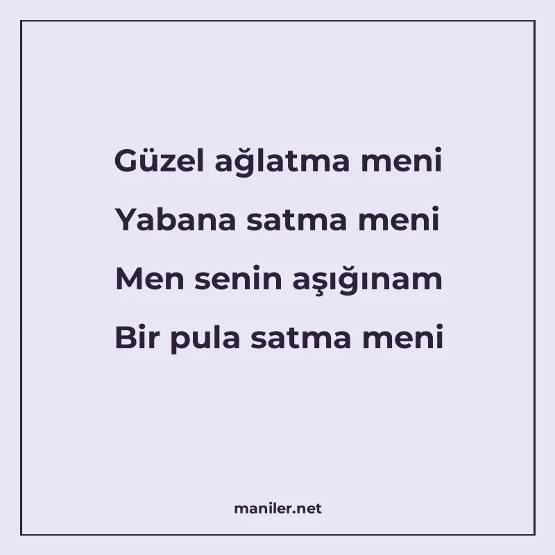 Güzel ağlatma meni Yabana satma meni Men senin aşığınam Bir manisi görseli
