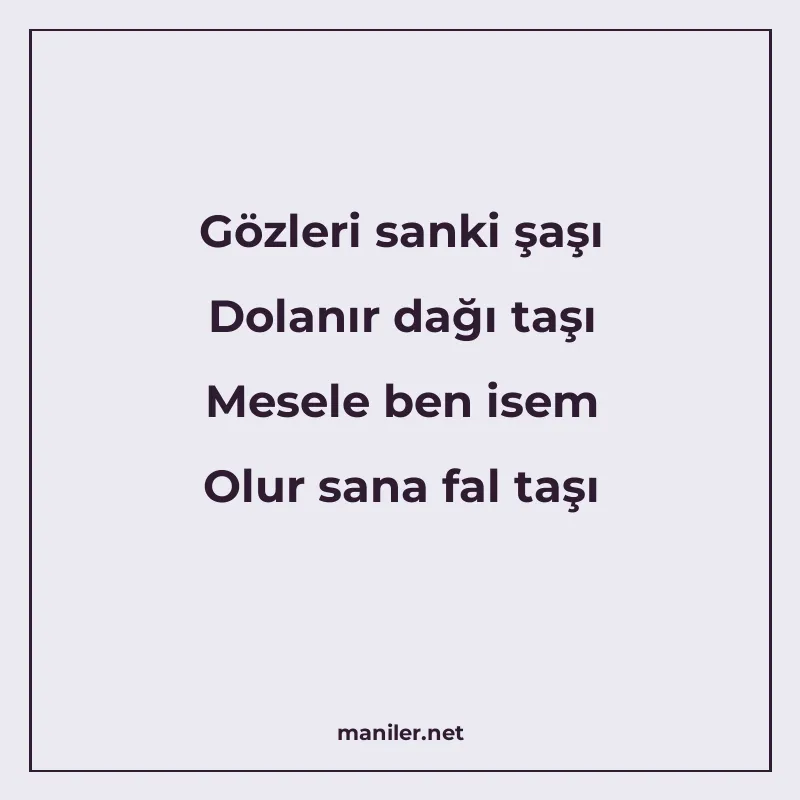 Gözleri sanki şaşı Dolanır dağı taşı Mesele ben isem Olur sa manisi görseli