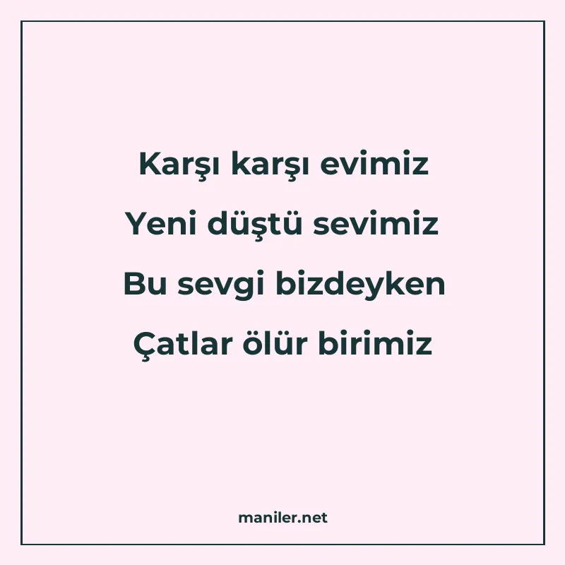 Karşı karşı evimiz Yeni düştü sevimiz Bu sevgi bizdeyken Çat manisi görseli