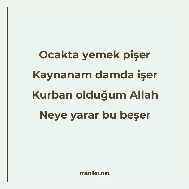 Ocakta yemek pişer Kaynanam damda işer Kurban olduğum Allah
