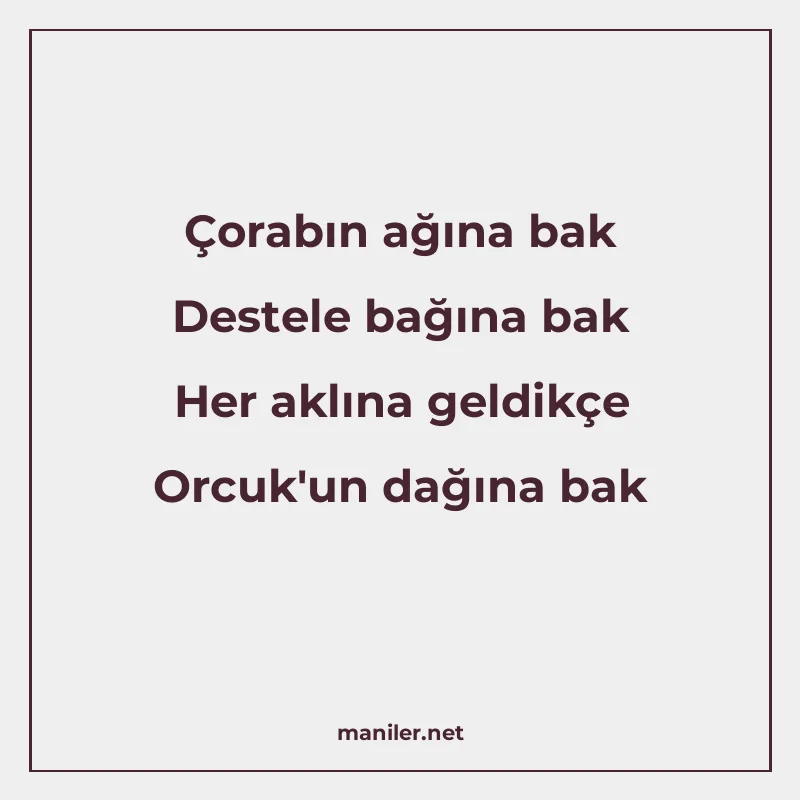 Çorabın ağına bak Destele bağına bak Her aklına geldikçe Orc manisi görseli