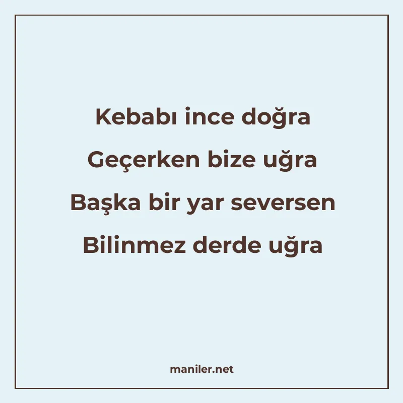Kebabı ince doğra Geçerken bize uğra Başka bir yar seversen manisi görseli