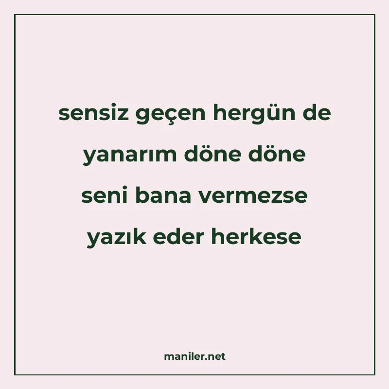 sensiz geçen hergün de yanarım döne döne seni bana vermezse manisi görseli