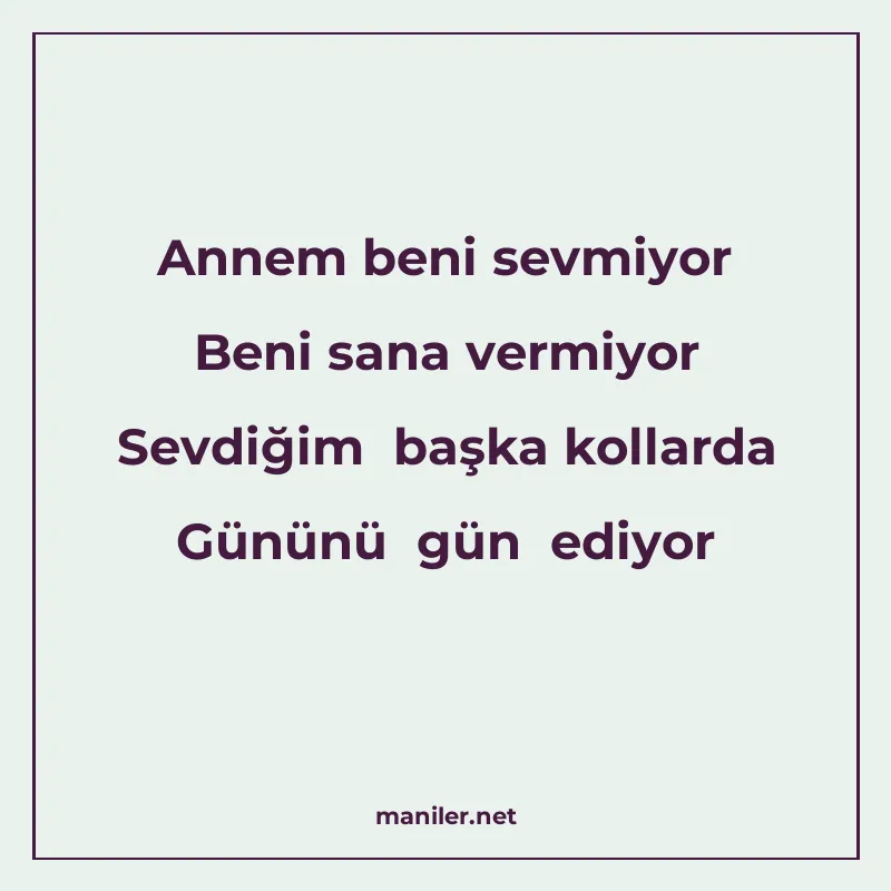 Annem beni sevmiyor Beni sana vermiyor Sevdiğim başka kollar