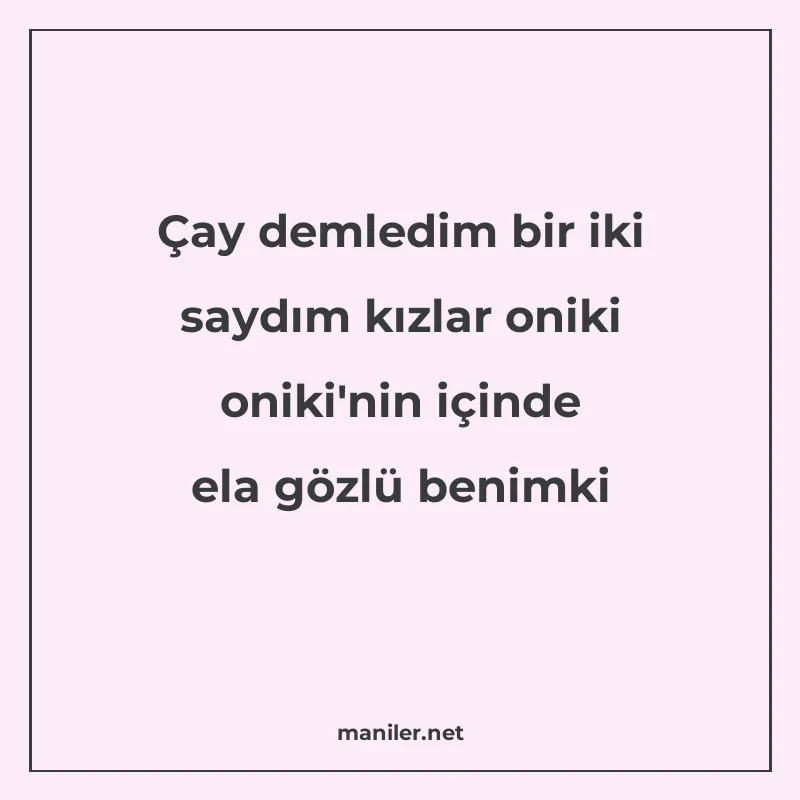 Çay demledim bir iki saydım kızlar oniki oniki'nin için manisi görseli