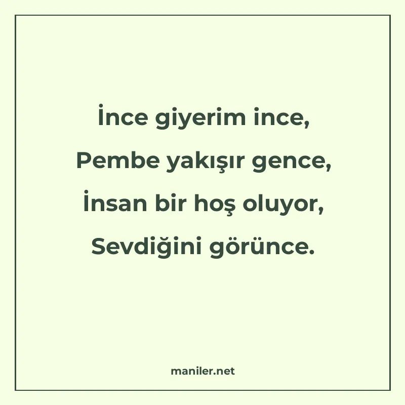 İnce giyerim ince, Pembe yakışır gence, İnsan bir hoş oluyor manisi görseli