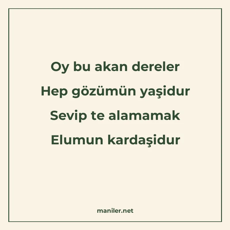 Oy bu akan dereler Hep gözümün yaşidur Sevip te alamamak Elu manisi görseli