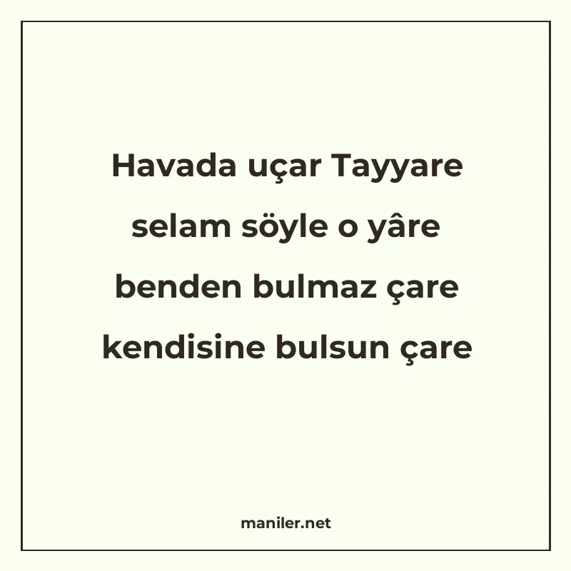 Havada uçar Tayyare selam söyle o yâre benden bulmaz çare ke manisi görseli