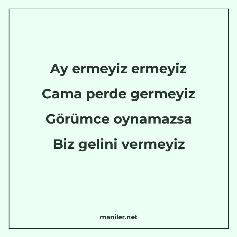 Ay ermeyiz ermeyiz Cama perde germeyiz Görümce oynamazsa Biz manisi görseli