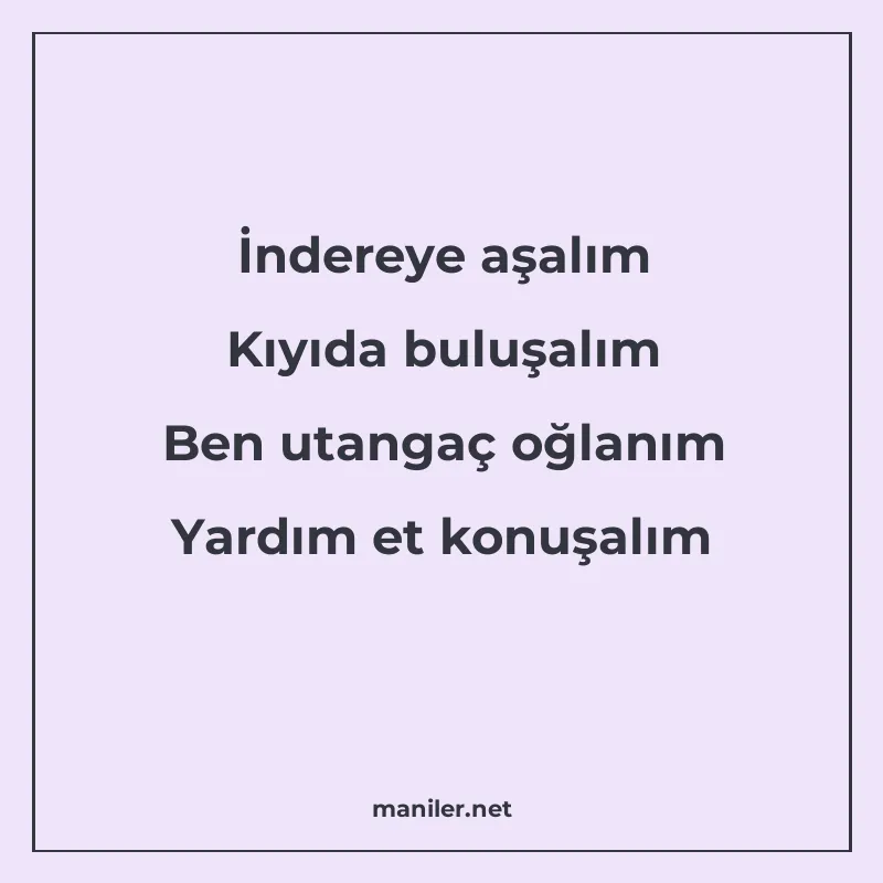 İndereye aşalım Kıyıda buluşalım Ben utangaç oğlanım Yardım manisi görseli