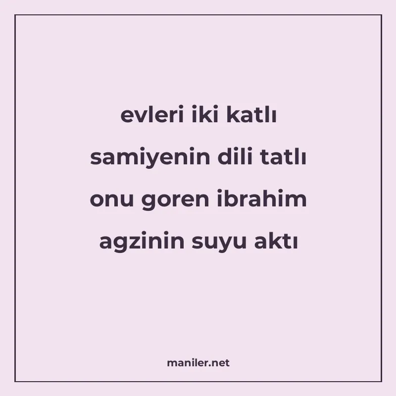 evleri iki katlı samiyenin dili tatlı onu goren ibrahim agzi
