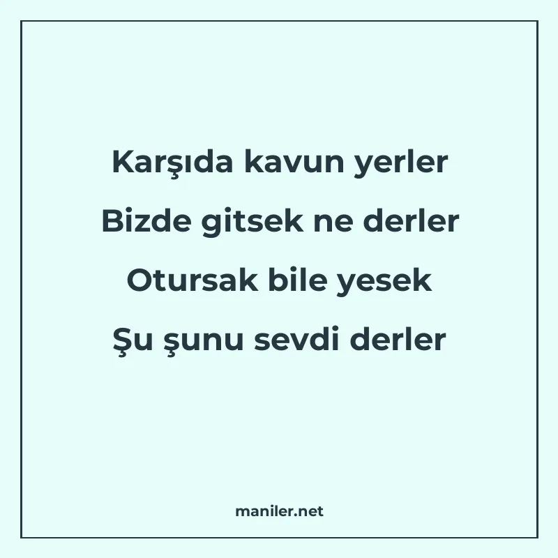 Karşıda kavun yerler Bizde gitsek ne derler Otursak bile yes manisi görseli