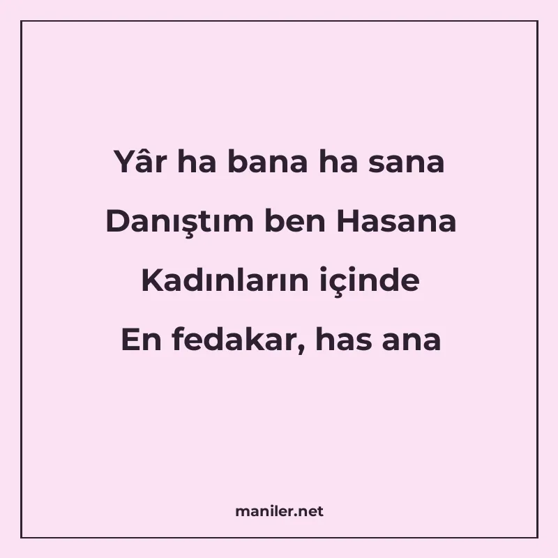 Yâr ha bana ha sana Danıştım ben Hasana Kadınların içinde En manisi görseli
