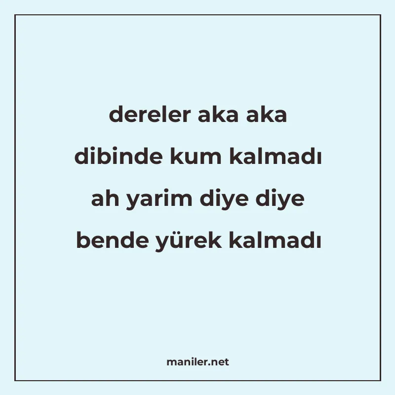 dereler aka aka dibinde kum kalmadı ah yarim diye diye bende manisi görseli